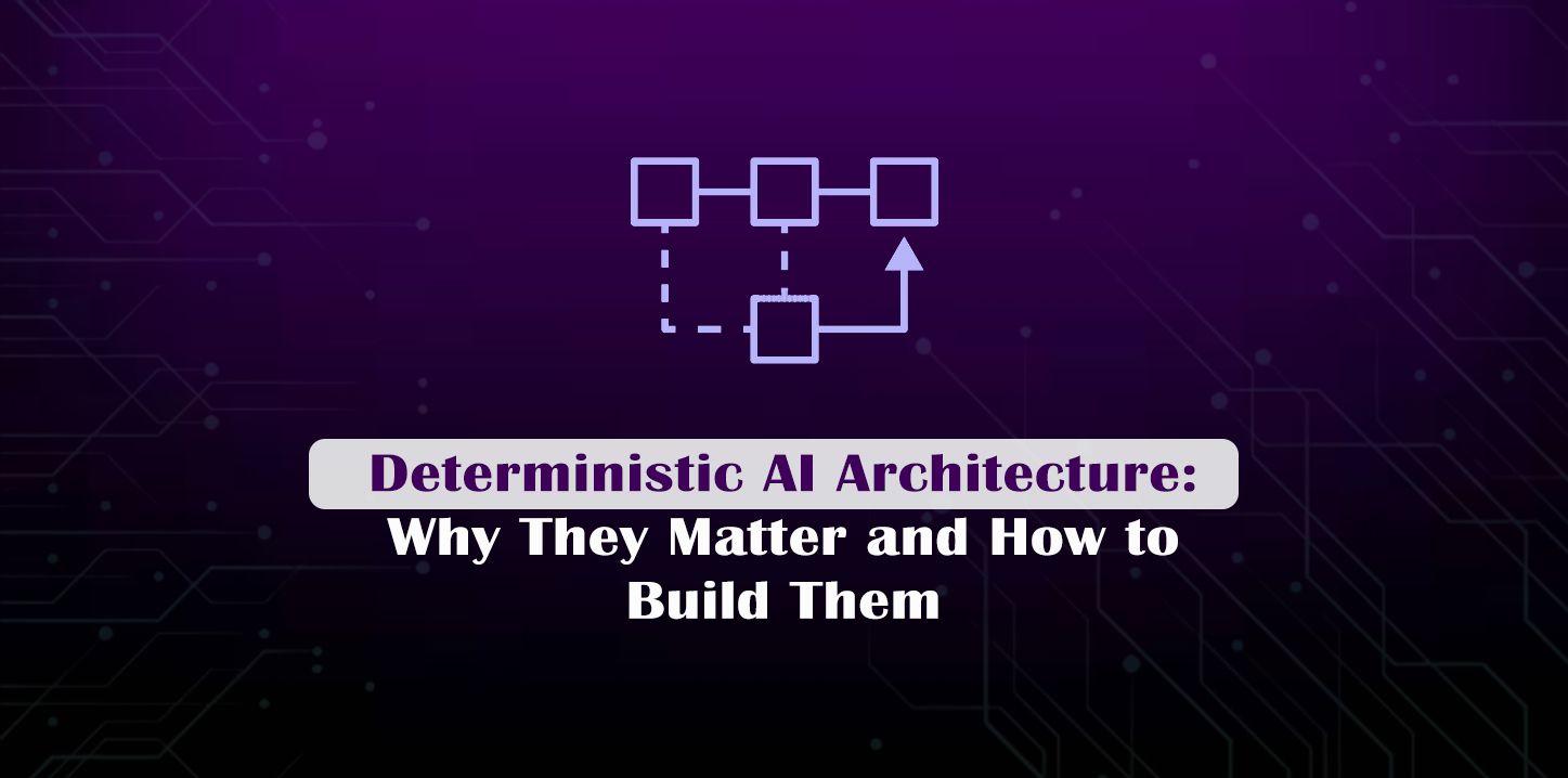 Deterministic AI Architecture: Why They Matter and How to Build Them