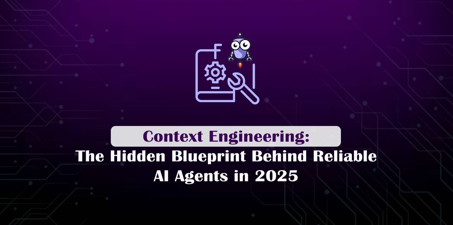 Context Engineering: The Hidden Blueprint Behind Reliable AI Agents in 2025