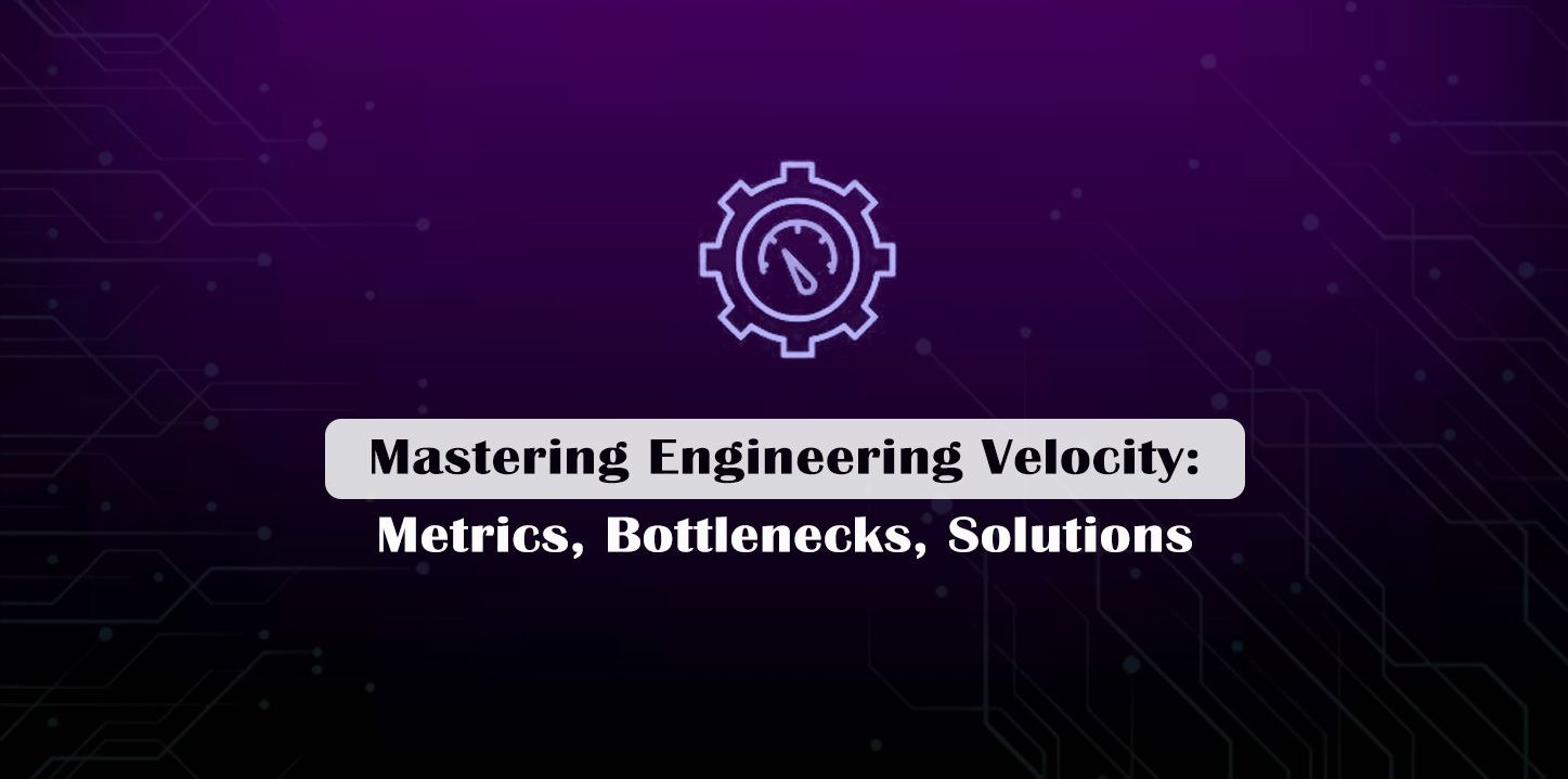 Engineering Velocity: Metrics, Bottlenecks, Solutions