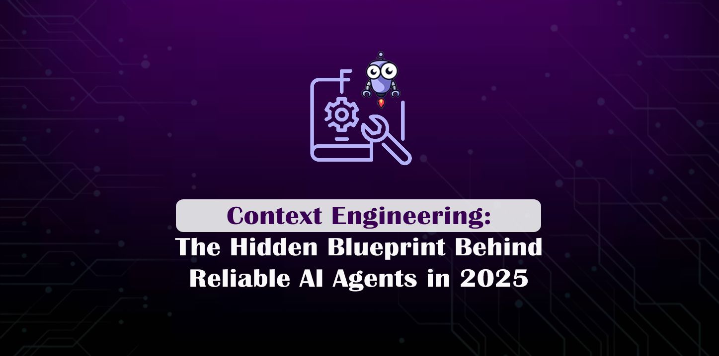 Context Engineering: The Hidden Blueprint Behind Reliable AI Agents in 2025