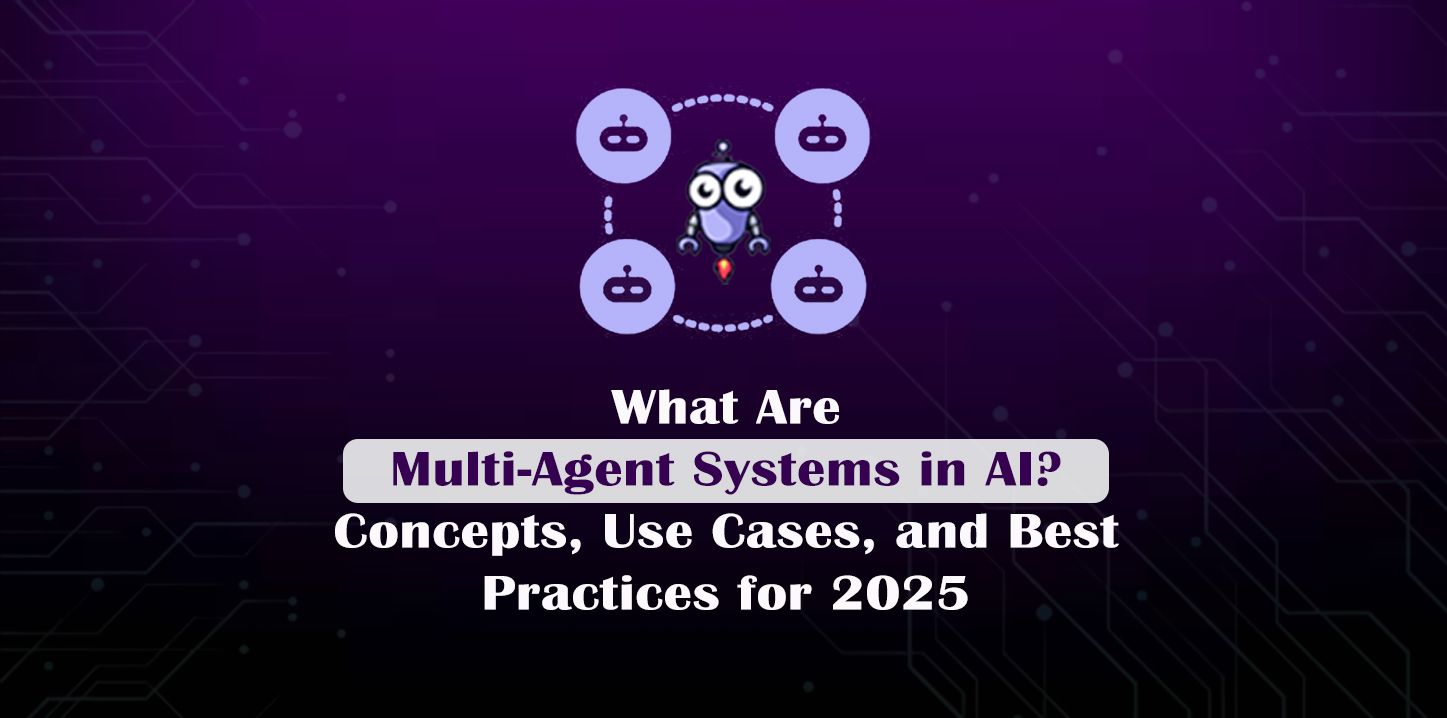 What Are Multi-Agent Systems in AI? Concepts, Use Cases, and Best Practices for 2025