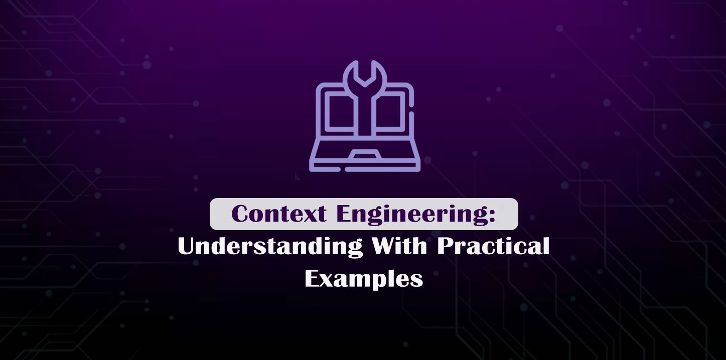 Context Engineering: Understanding With Practical Examples