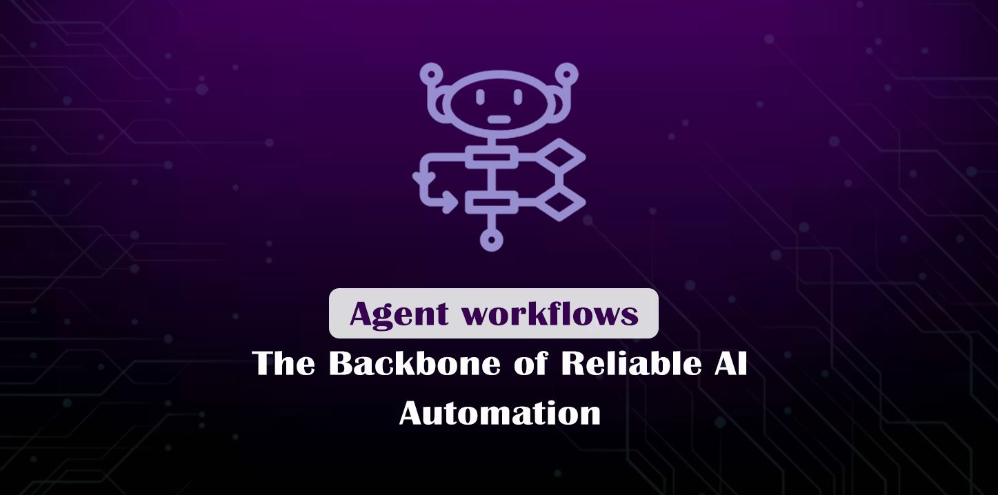 Agent Workflows: The Backbone of Reliable AI Automation