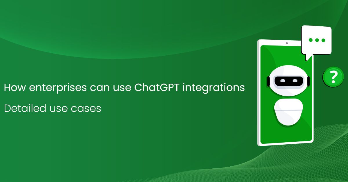 How enterprises can use ChatGPT integrations – detailed use cases