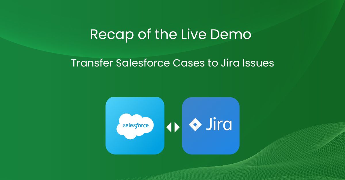 Recap of the Live Demo: Transfer Salesforce Cases to Jira Issues in a breeze