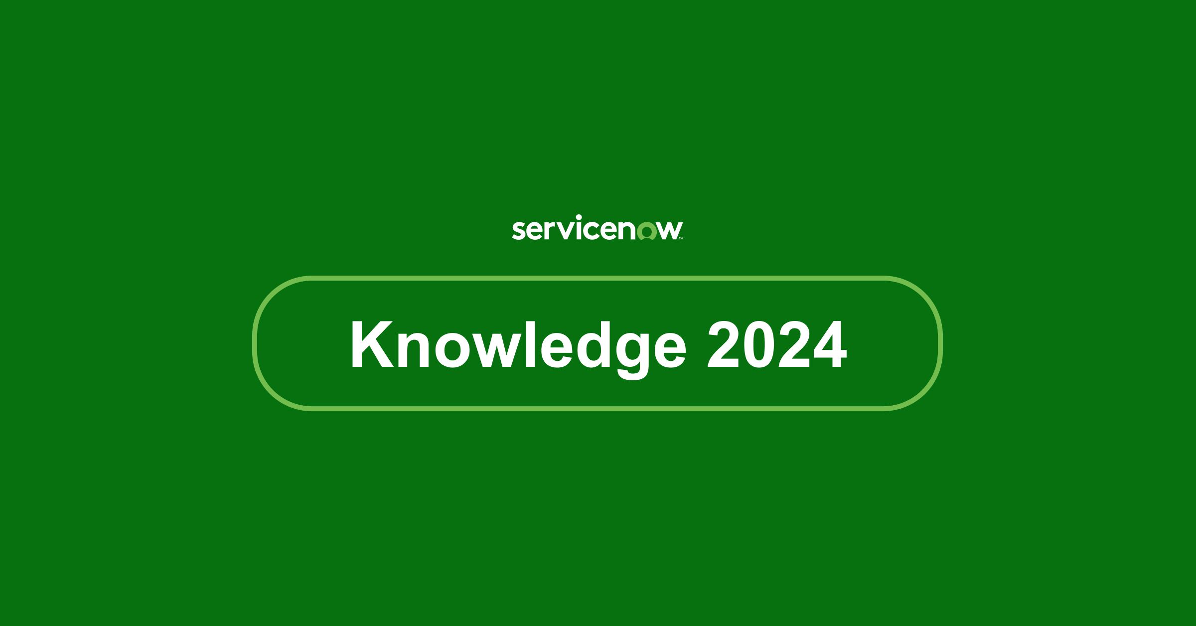 ServiceNow Knowledge'24: A Comprehensive Overview