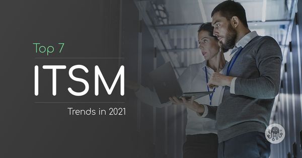Top 7 ITSM Trends in 2021