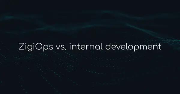 ZigiOps vs. Internal Development: 5 Things to Consider