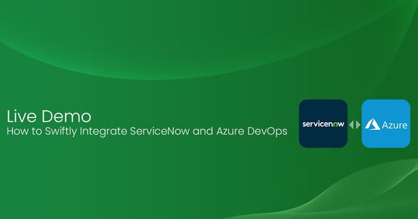 Live Demo: How to Swiftly Integrate ServiceNow and Azure DevOps