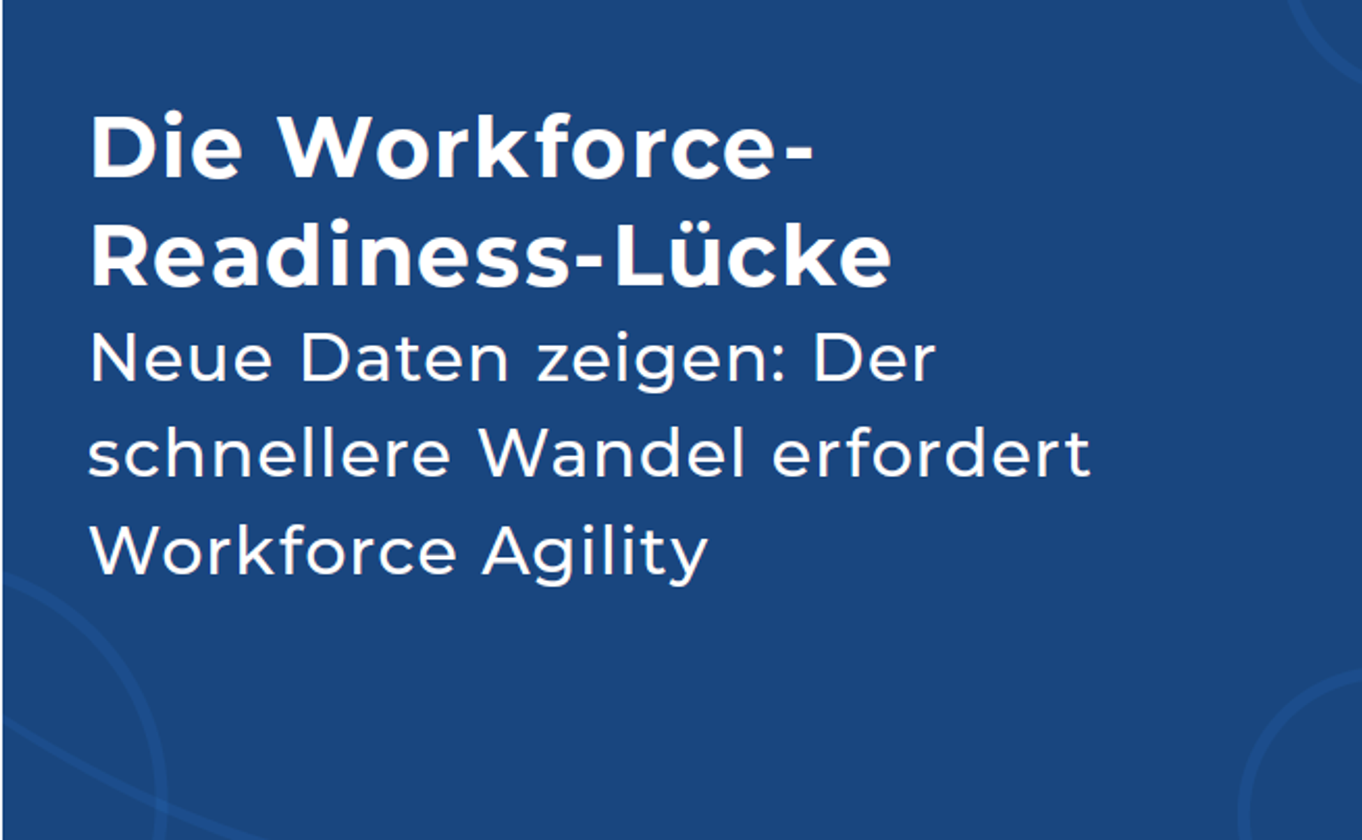 Lighthouse Research & Advisory – die Workforce-Readiness-Lücke. Neue Daten zeigen: Der beschleunigte Wandel erfordert Workforce Agility