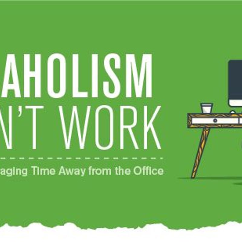 [INFOGRAPHIC]: Why Workaholism Doesn't Work: The Case for Taking a (Real) Break