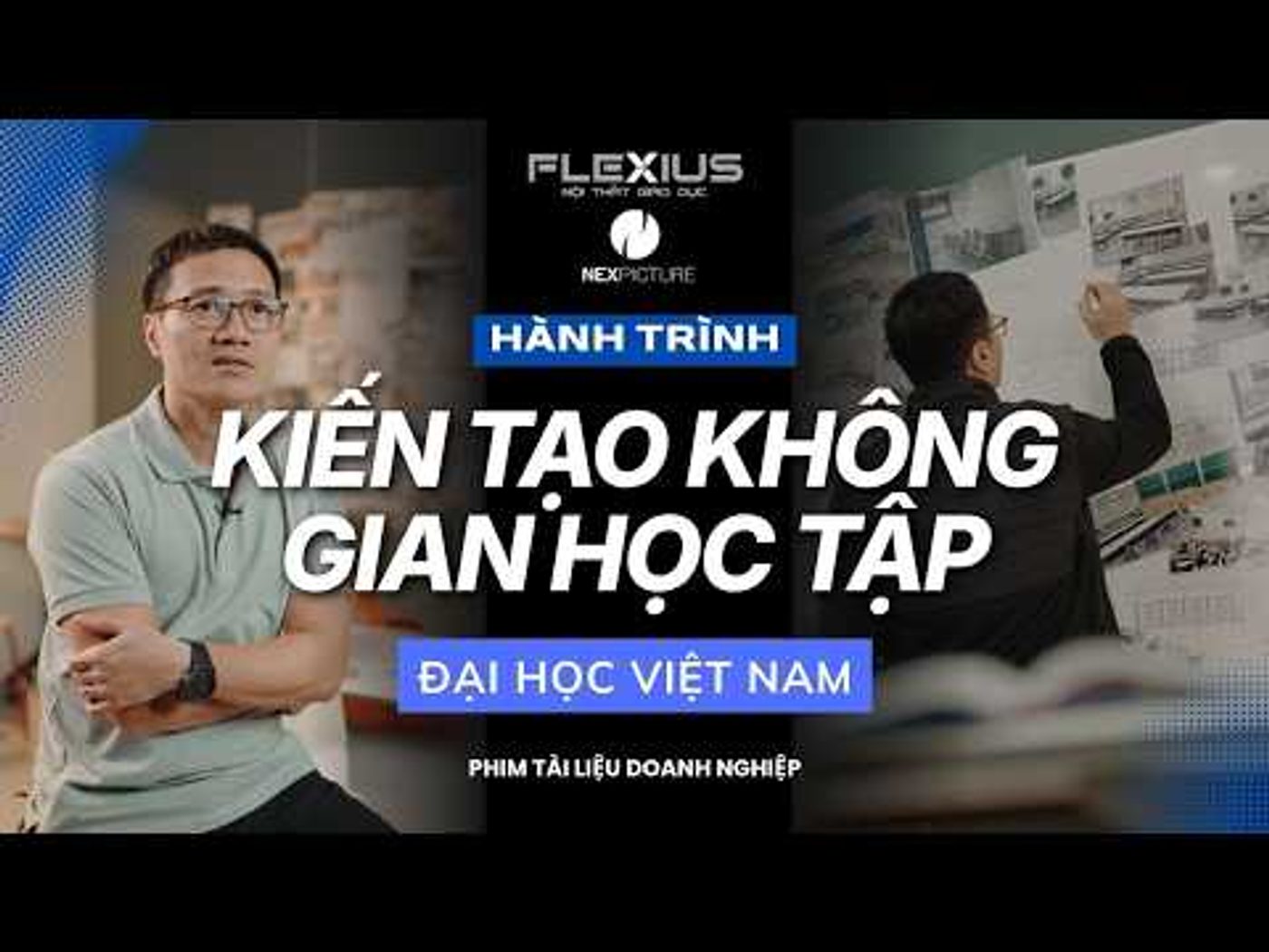 Phim Doanh Nghiệp: Flexius & Hành Trình Nâng Tầm Không Gian Đại Học Việt Nam | Nex Picture