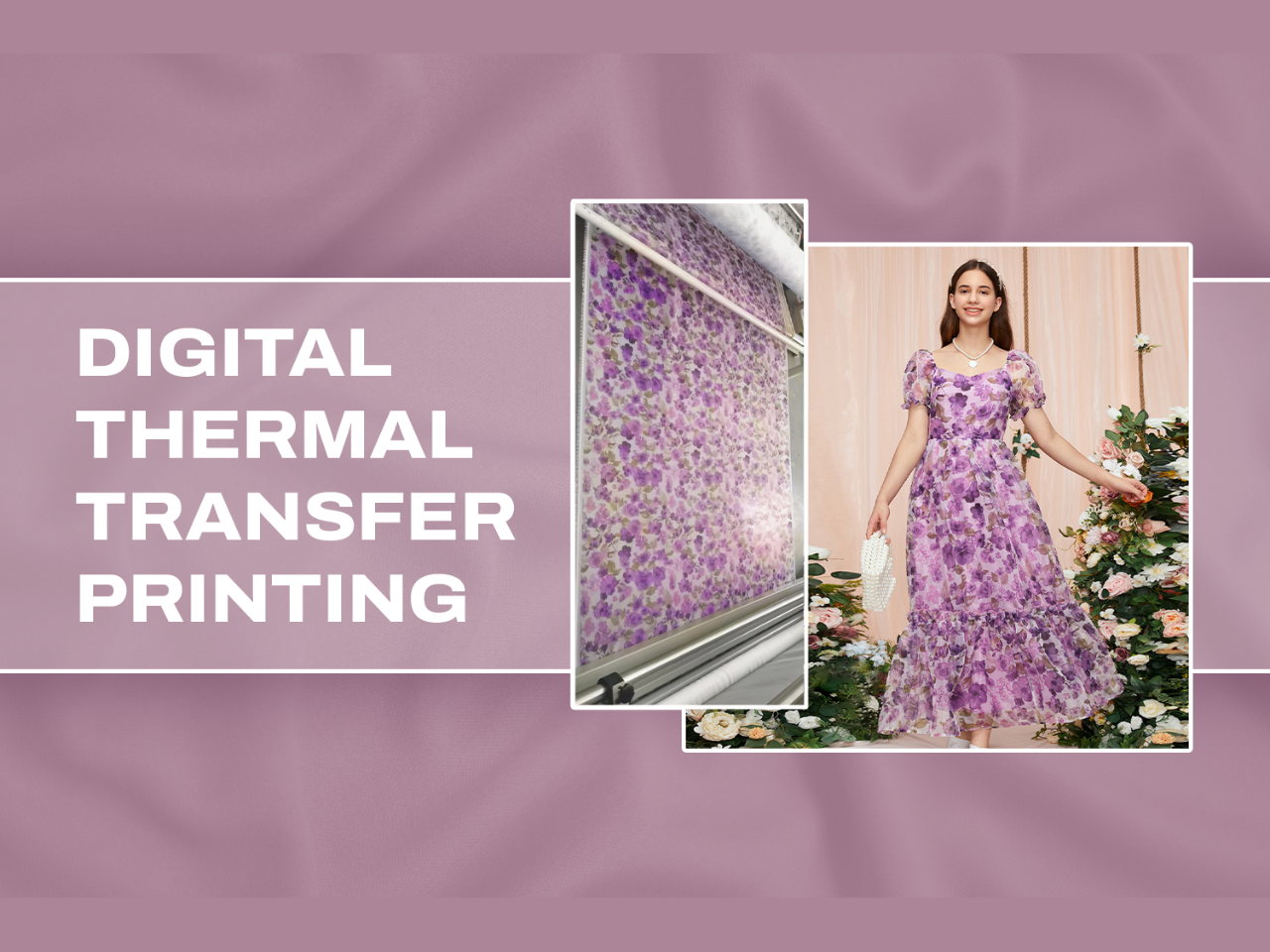 Purple floral fabric created with digital thermal transfer printing, shown both in production and as a finished dress on a model