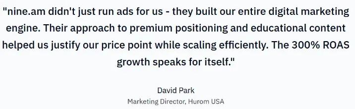 Testimonial quote about nine.am’s work for Hurom USA, stating they built the company’s digital marketing engine, improved premium positioning and educational content, and achieved 300% ROAS growth. Quote is attributed to David Park, Marketing Director, Hurom USA.
