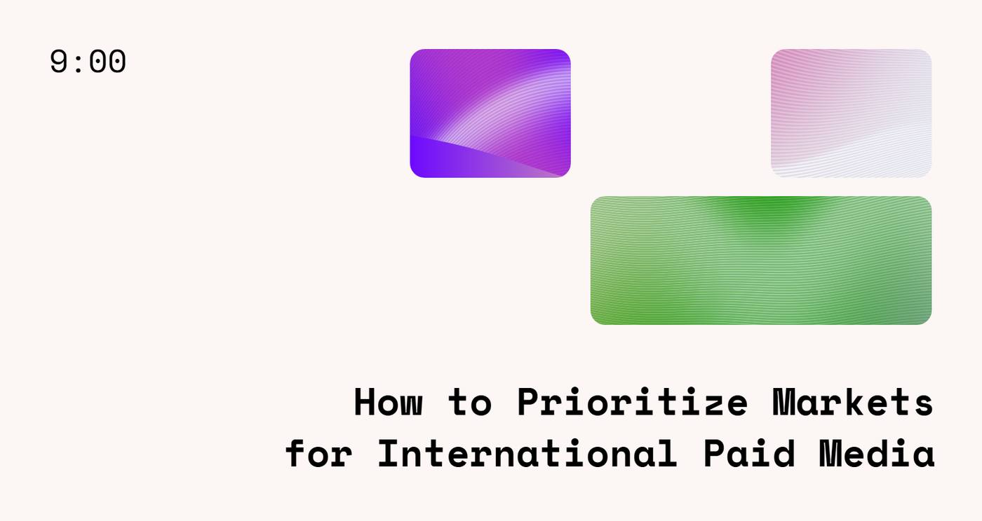 How to Prioritize Markets for International Paid Media
