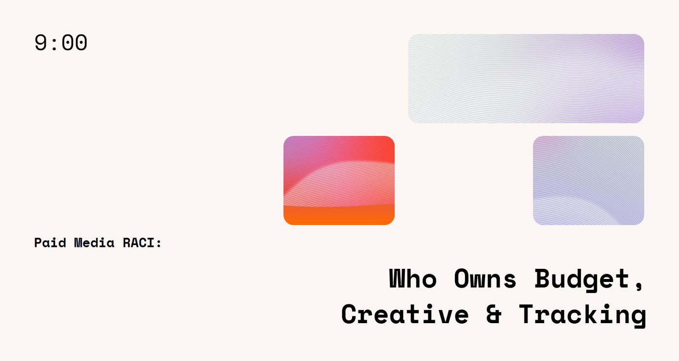 Paid Media RACI: Who Owns Budget, Creative & Tracking