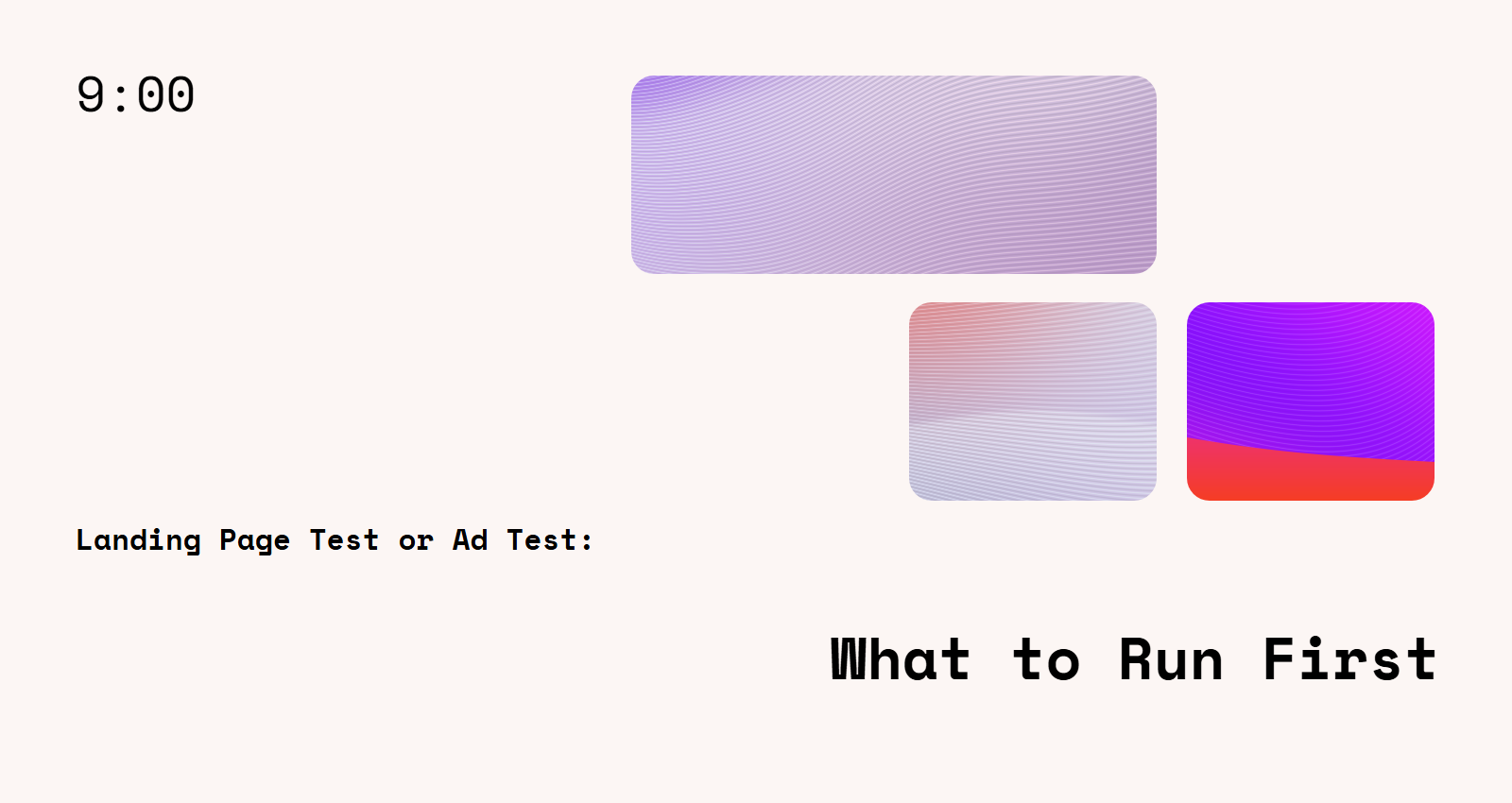 Landing Page Test or Ad Test: What Should You Run First?