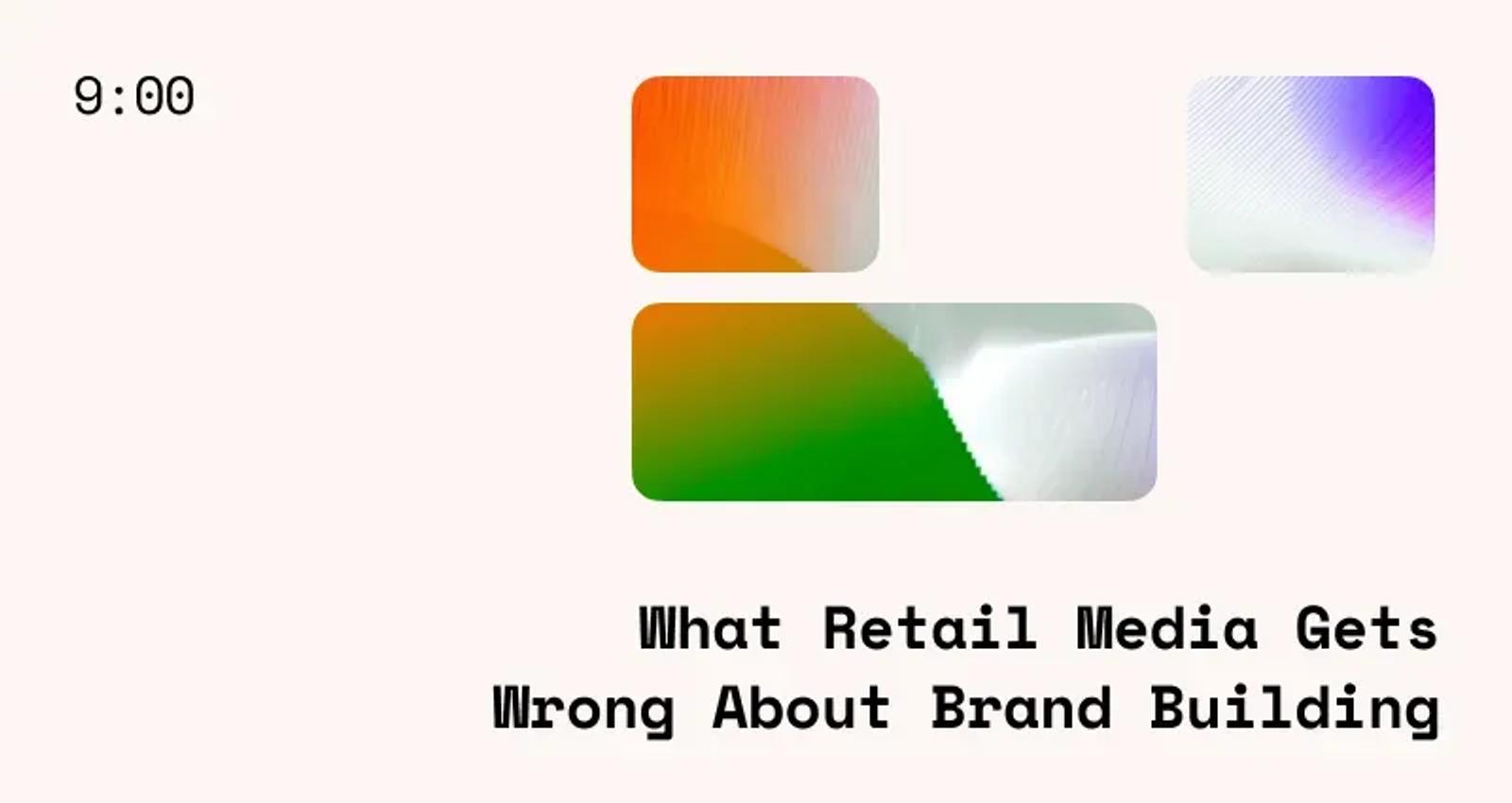 What Retail Media Gets Wrong About Brand Building
