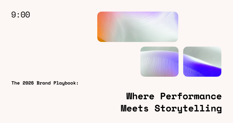 The 2026 Brand Playbook: Where Performance Meets Storytelling