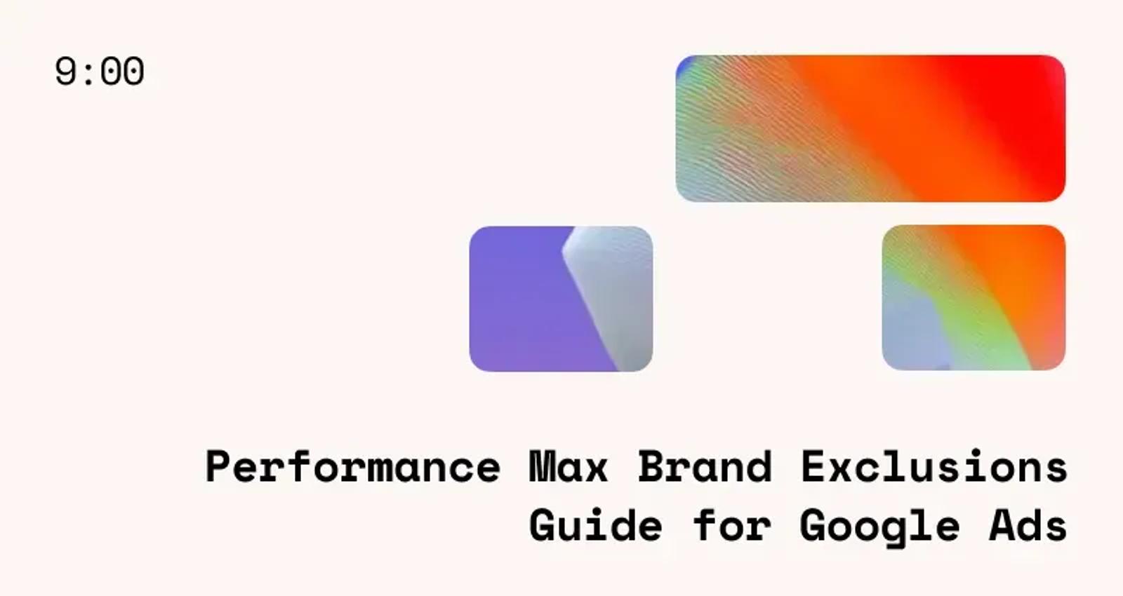 Performance Max Brand Exclusions Guide for Google Ads