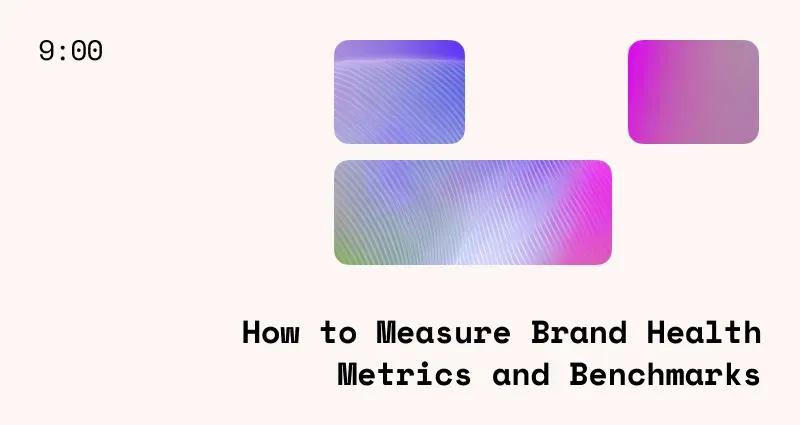 How to Measure Brand Health Metrics and Benchmarks
