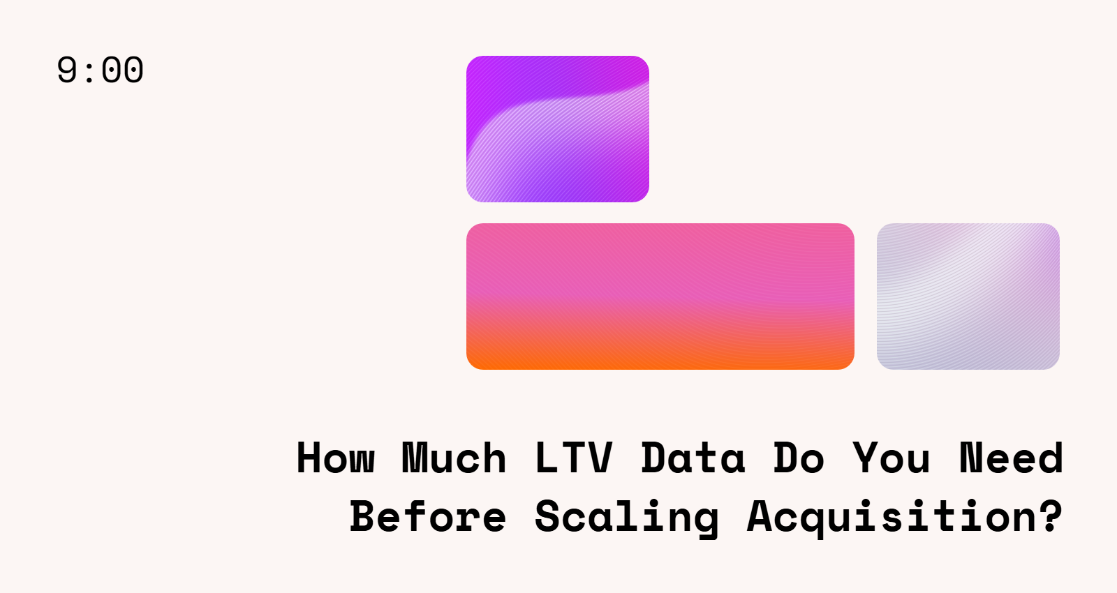 How Much LTV Data Do You Need Before Scaling Acquisition?