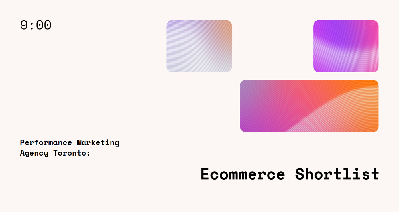 Performance Marketing Agency Toronto: Ecommerce Shortlist