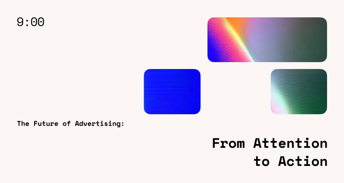 The Future of Advertising: From Attention to Action