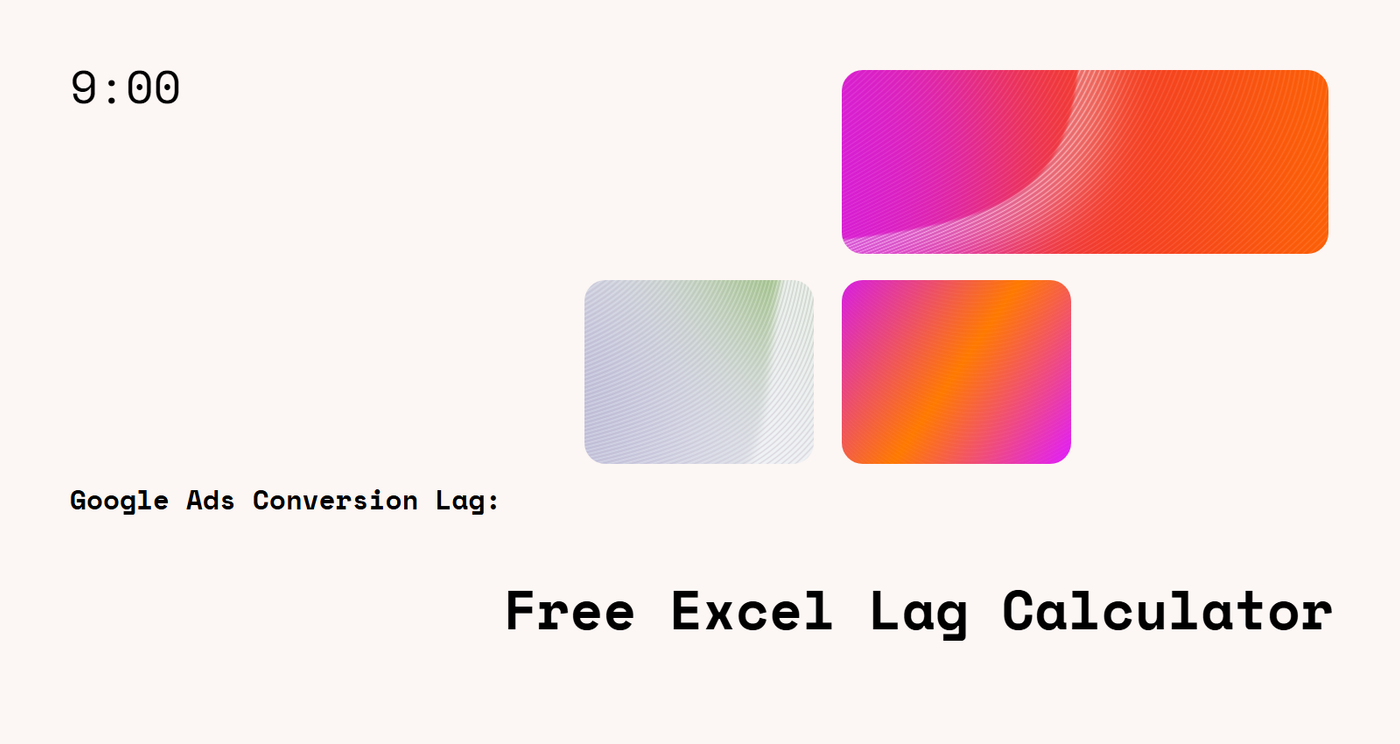 Google Ads Conversion Lag: Free Excel Lag Calculator