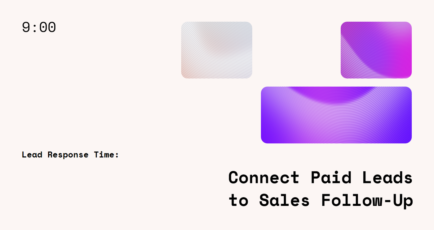 Lead Response Time: Connect Paid Leads to Sales Follow-Up