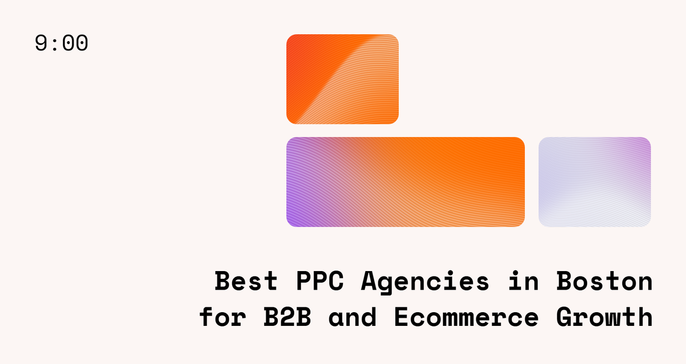 Best PPC Agencies in Boston for B2B and Ecommerce Growth