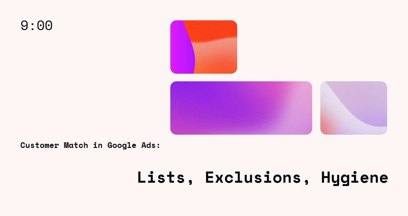 Customer Match in Google Ads: Lists, Exclusions, Hygiene