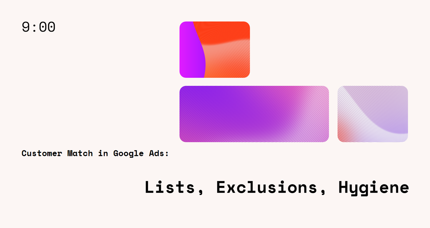 Customer Match in Google Ads: Lists, Exclusions, Hygiene
