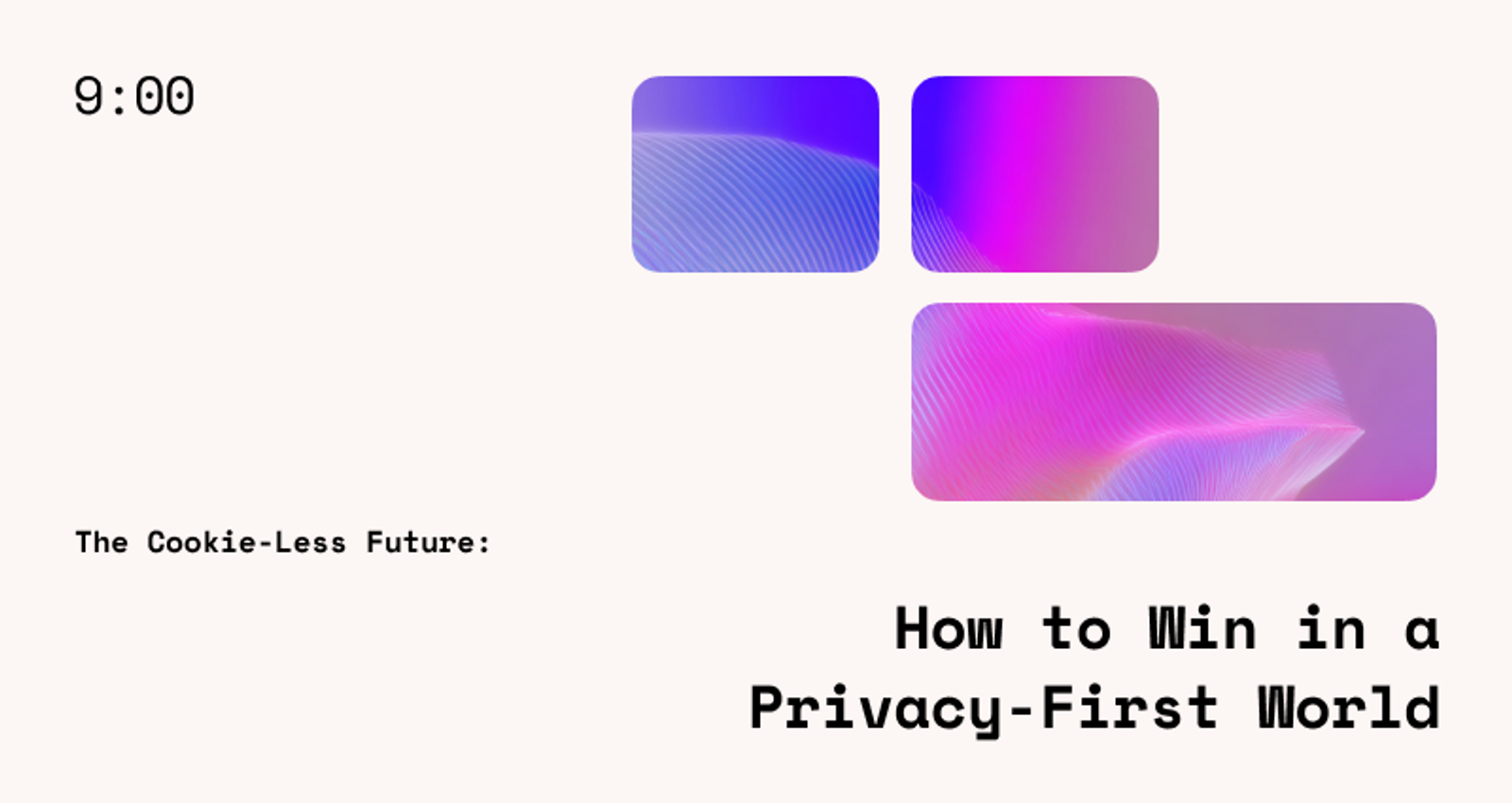 The Cookie-Less Future: How to Win in a Privacy-First World