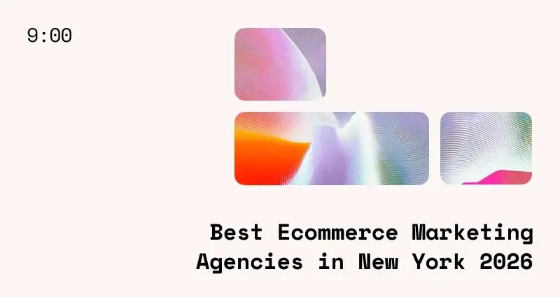 Best Ecommerce Marketing Agencies in New York 2026