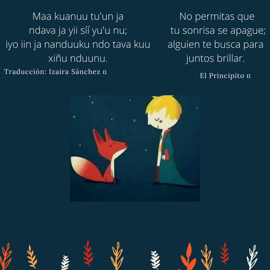 Quote from the Little Prince in Mixtec and Spanish

Frase del principito traducido en mixteco, elaborado por Izaira López Sánchez