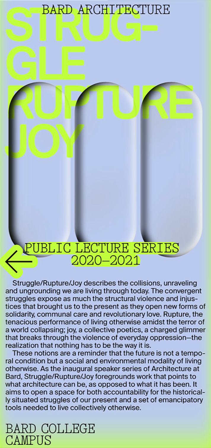 Poster for the lecture series. Text reads: Bard Architecture. Struggle Rupture Joy. Public Lecture Series 2020-2021. Bard College Campus.