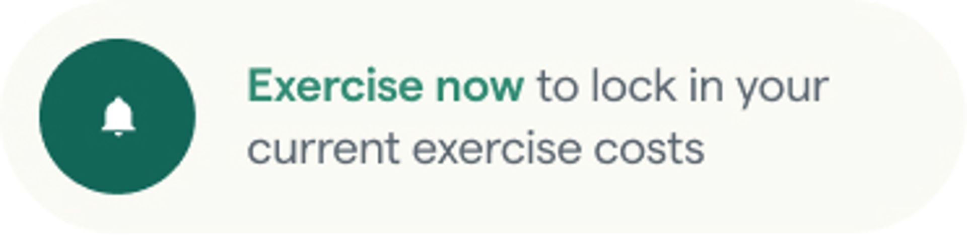 Exercise now to lock in your current exercise costs. 