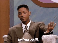 imma chill