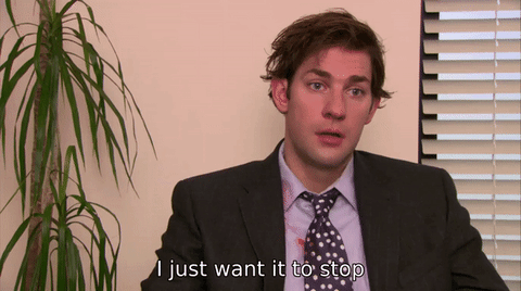 Jim from the Office saying i just want it to stop