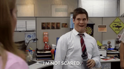 Adam from Workaholics saying I'm not scared