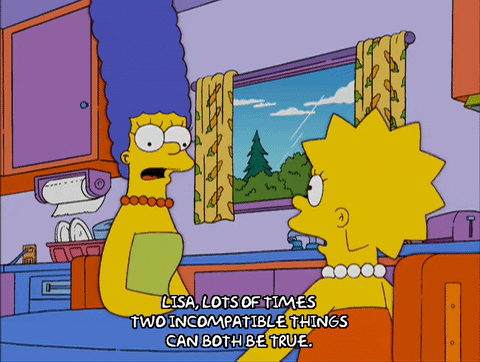 Marge Simpson telling Lisa Simpson that two incompatible things can be true