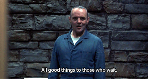 all good things to those who wait