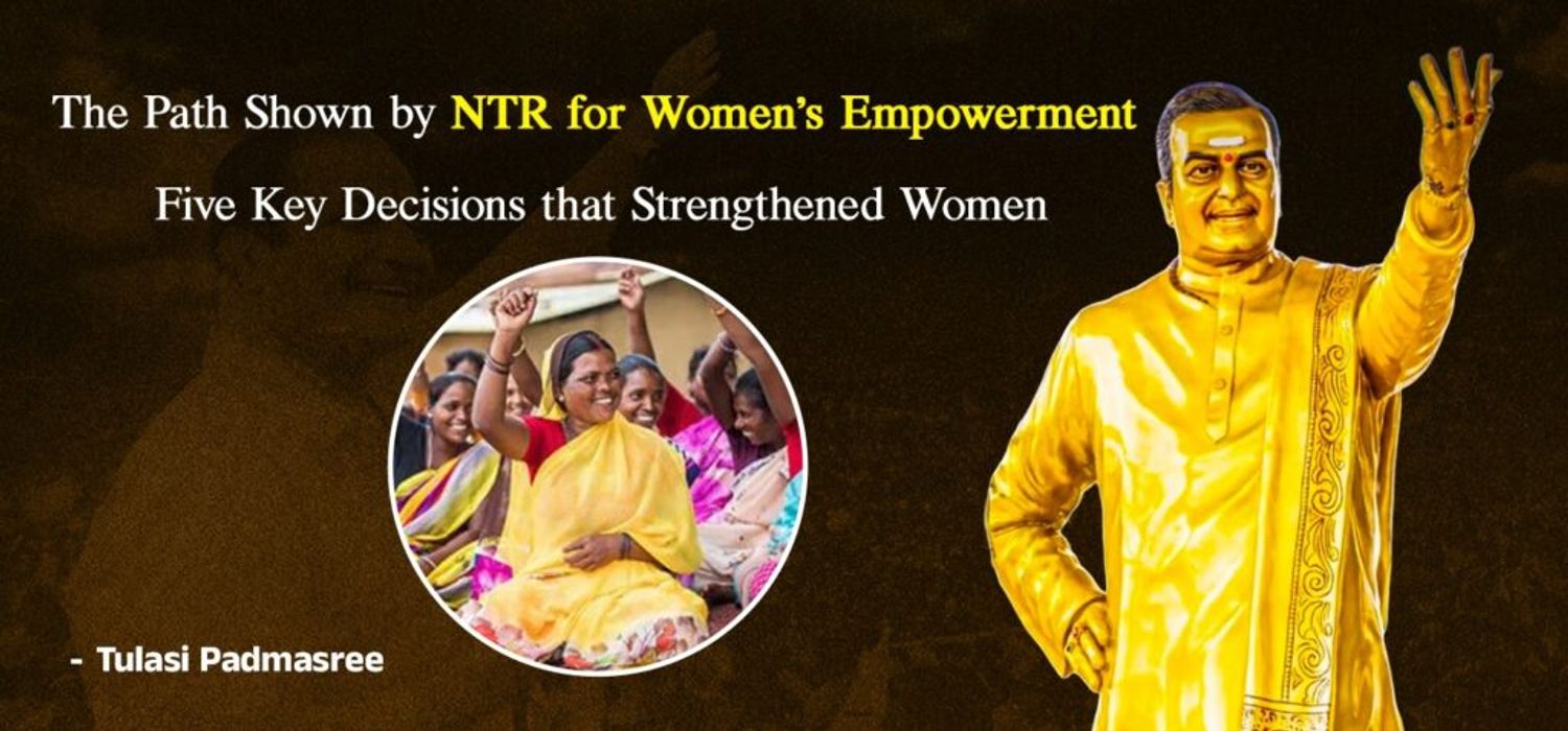 The Path Shown by NTR for Women’s Empowerment Five Key Decisions that Strengthened Women
