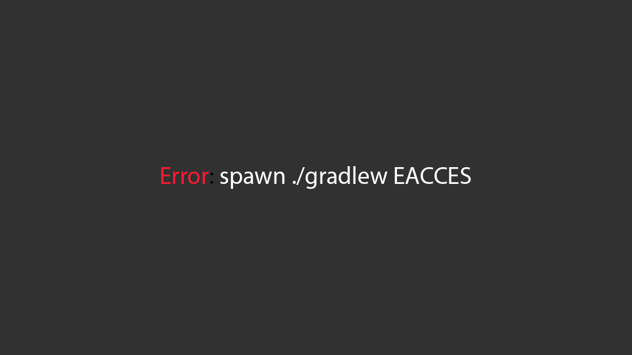 Cover Image for Sửa lỗi: Error: spawn ./gradlew EACCES