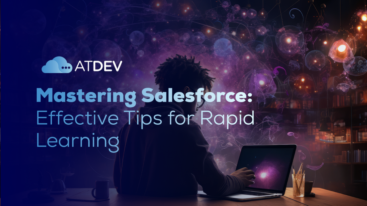 Mastering Salesforce: Effective Tips for Rapid Learning