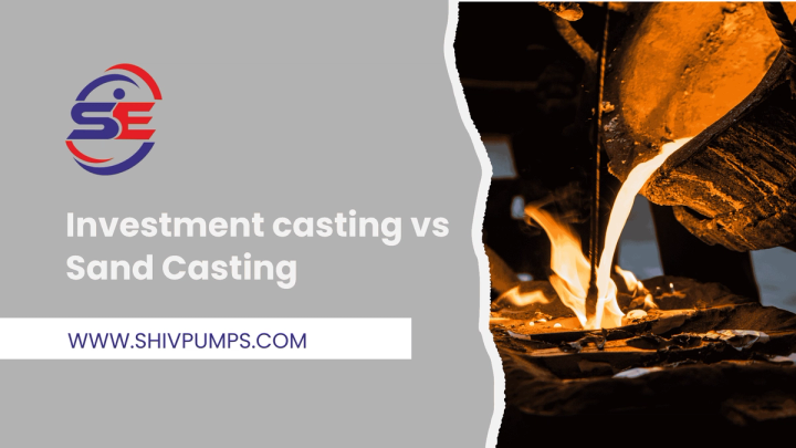 Investment Casting vs. Sand Casting for Pump Impellers