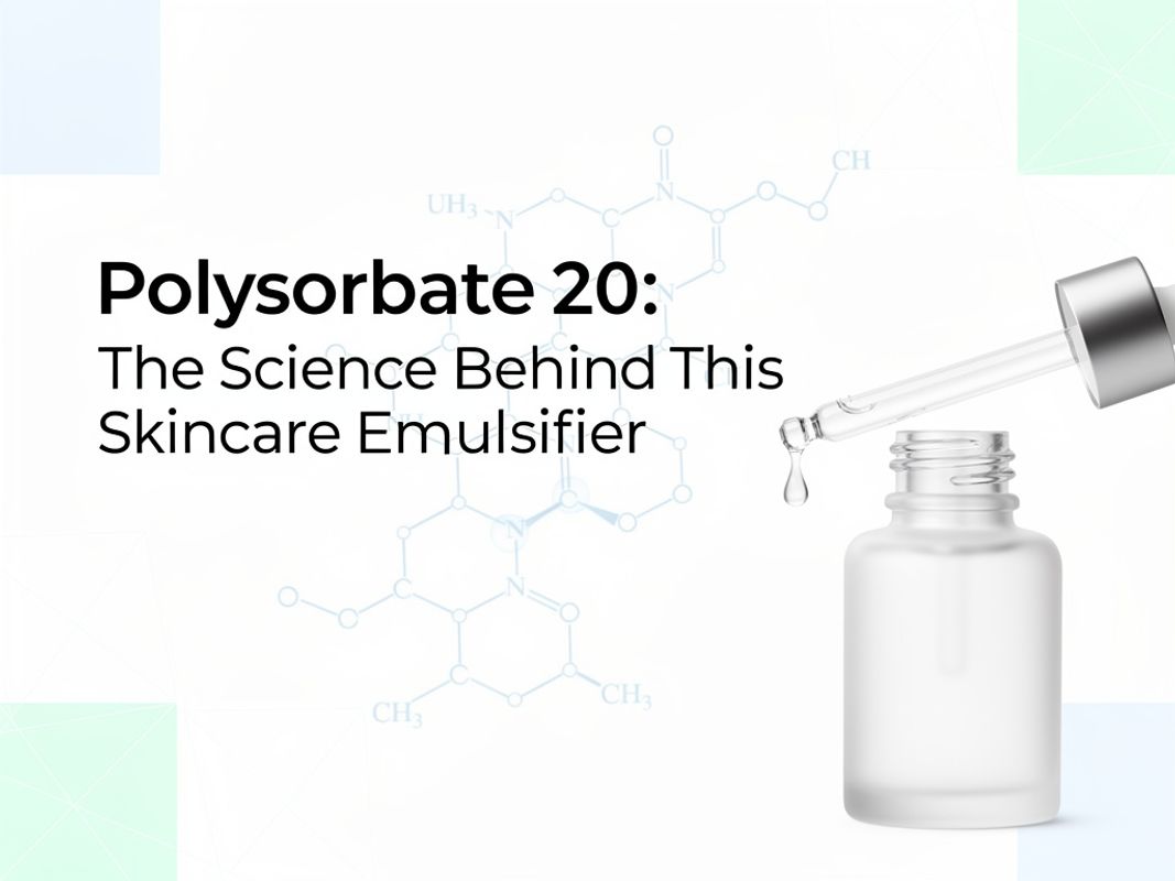 Polysorbate 20 in Skincare: Benefits, Safety & Who Should Use It
