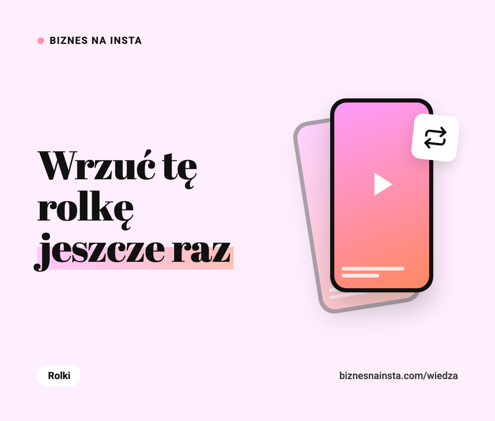 Okładka wpisu z napisem Wrzuć tę rolkę jeszcze raz w kolorach Biznes na Insta.