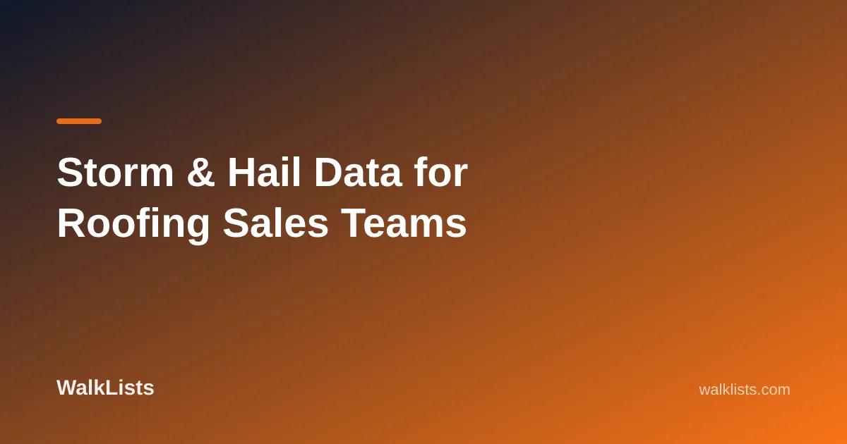 Storm & Hail Data for Roofing Sales Teams